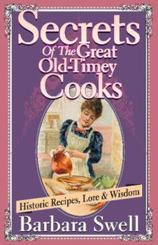 Paperback Secrets of the Great Old-Timey Cooks: Historic Recipes, Lore & Wisdom Book