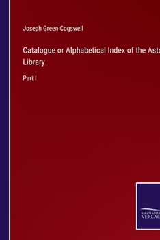 Paperback Catalogue or Alphabetical Index of the Astor Library: Part I Book