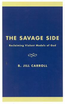 Hardcover The Savage Side: Reclaiming Violent Models of God Book