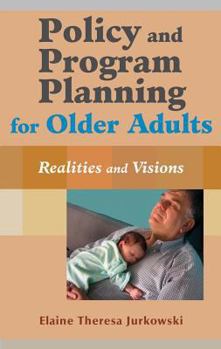 Hardcover Policy and Program Planning for Older Adults: Realities and Visions Book