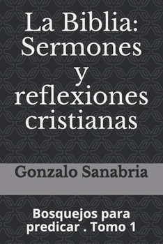 Paperback La Biblia: Sermones y reflexiones cristianas: Bosquejos para predicar . 1 [Spanish] Book