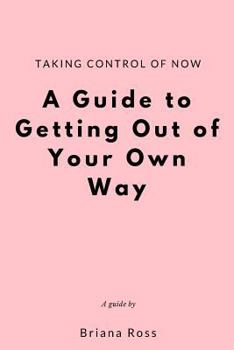 Paperback Taking Control of Now: A Guide to Getting Out of Your Own Way Book