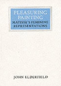 Hardcover Pleasuring Painting: Matisse's Feminine Representations Book