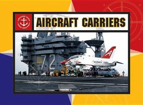 Aircraft Carriers (Amazing Ships) - Book  of the Amazing Ships