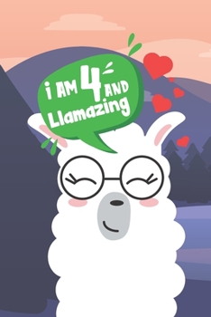 I Am 4 And Llamazing: Llama Lined and Sketch 6 x 9 100 page Journal Cute Happy Birthday Notebook For 4 Year Old Girls. Perfect present Idea for her 4th Birthday Party