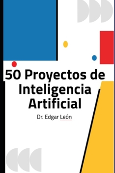 Paperback 50 Proyectos de Inteligencia Artificial: Para el maestro y estudiante [Spanish] Book