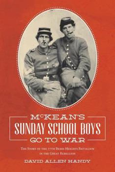McKean's Sunday School Boys Go to War: The Story of the 77th Bemis Heights Battalion in the Great Rebellion