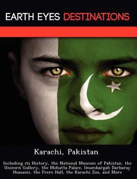 Paperback Karachi, Pakistan: Including Its History, the National Museum of Pakistan, the Unicorn Gallery, the Mohatta Palace, Imambargah Darbaray H Book