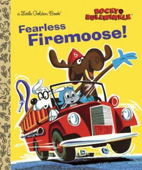 Hardcover Fearless Firemoose! (Rocky & Bullwinkle) (Little Golden Book) Book