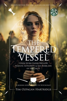 Hardcover The Tempered Vessel: Coven Work Under Pressure - Shadow, Authority, & the Inner Life of the Circle Book