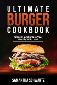 Paperback Ultimate Burger Cookbook: Create Burgers Your Family Will Love! Book