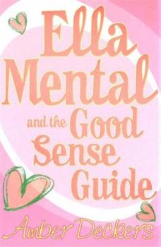 Ella Mental: And the Good Sense Guide - Book #1 of the Ella Mental