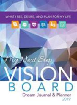 Hardcover My Next Step Vision Board Dream Journal & Planner: What I See, Desire, And Plan For My Life 2019 Book
