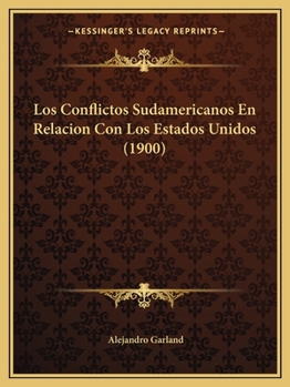 Paperback Los Conflictos Sudamericanos En Relacion Con Los Estados Unidos (1900) [Spanish] Book