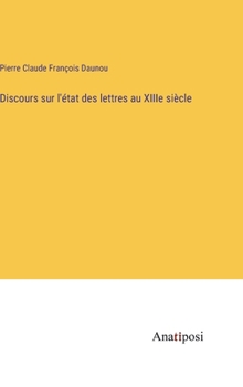 Hardcover Discours sur l'état des lettres au XIIIe siècle [French] Book