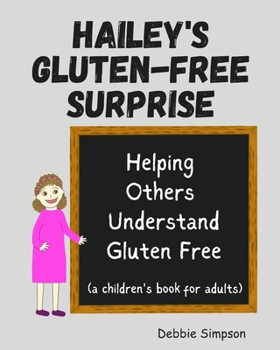 Paperback Hailey's Gluten Free Surprise: Helping Others Understand Gluten Free Book