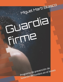 Paperback Guardia firme: Programa de prevención de luxación de hombro en el boxeo [Spanish] Book