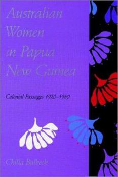 Paperback Australian Women in Papua New Guinea: Colonial Passages 1920-1960 Book