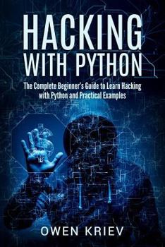 Paperback Hacking With Python: The Complete Beginner's guide to learn hacking with Python, and Practical examples Book