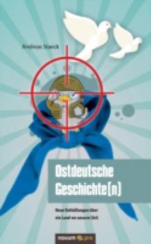 Paperback Ostdeutsche Geschichte(n): Neue Enthüllungen über ein Land vor unserer Zeit [German] Book