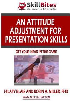 Paperback An Attitude Adjustment for Presentation Skills: Get Your Head in the Game Book