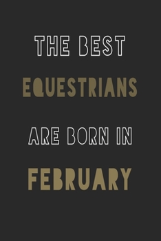 The Best equestrians are Born in February journal: 6*9 Lined Diary Notebook, Journal or Planner and Gift with 120 pages