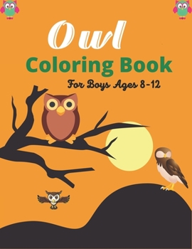 Paperback Owl Coloring Book For Boys Ages 8-12: Cute Owl Designs to Color for Girls & Boys (Awesome Children's gifts) Book