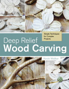 Paperback Deep Relief Wood Carving: Simple Techniques for Complex Projects Book