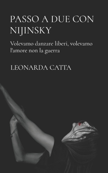Paperback Passo a due con Nijinsky: Volevamo danzare liberi, volevamo l'amore non la guerra [Italian] Book