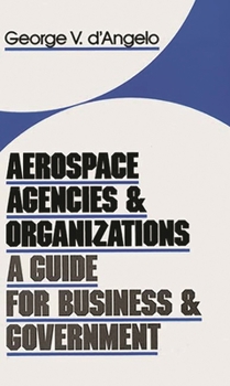 Hardcover Aerospace Agencies and Organizations: A Guide for Business and Government Book