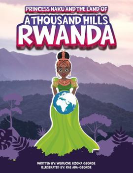 Hardcover Princess Naku and the Land of a Thousand Hills - RWANDA (PRINCESS NAKU™ Series) Book