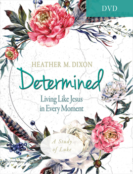 DVD Determined - Women's Bible Study Video Content: Living Like Jesus in Every Moment Book