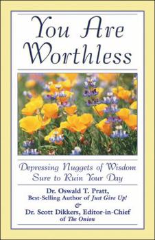 Paperback You Are Worthless: Depressing Nuggets of Wisdom Sure to Ruin Your Day Book