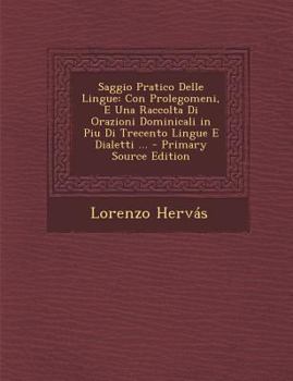 Paperback Saggio Pratico Delle Lingue: Con Prolegomeni, E Una Raccolta Di Orazioni Dominicali in Piu Di Trecento Lingue E Dialetti ... Book