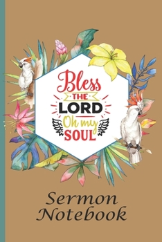 Paperback Bless The Lord Oh My Soul Sermon Notebook: Tropical Journal for Saturday or Sunday Service. Reflect on what was taught and take action. Parakeet Parro Book