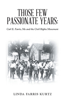 Those Few Passionate Years:: Carl E. Farris, Me and the Civil Rights Movement