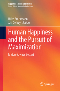 Human Happiness and the Pursuit of Maximization: Is More Always Better? - Book  of the Happiness Studies Book Series