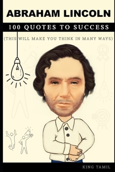 Paperback Abraham Lincoln 100 QUOTES TO SUCCESS: This will make you think in many ways Book