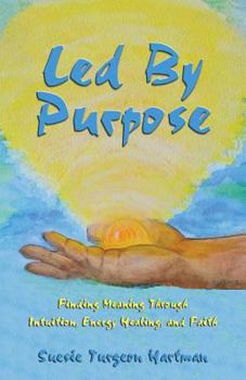 Paperback Led By Purpose: Finding Meaning Through Intuition, Energy Healing, and Faith Book