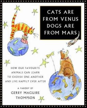 Hardcover Cats Are from Venus, Dogs Are from Mars : How Our Favourite Animals Can Learn to Cherish One Another and Live Happily Ever After Book