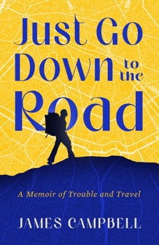 Paperback Just Go Down to the Road: A Memoir of Trouble and Travel Book
