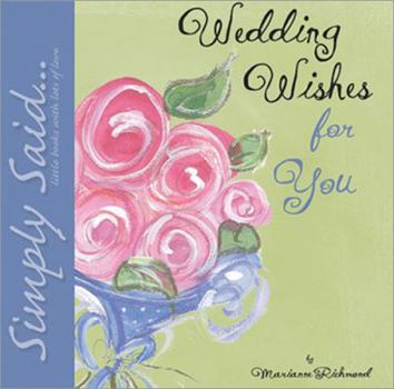 Hardcover Wedding Wishes for You: Simply Said...Little Books with Lots of Love (Marianne Richmond) Book