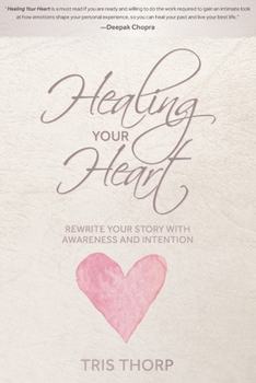 Healing Your Heart: Rewrite Your Story with Awareness and Intention