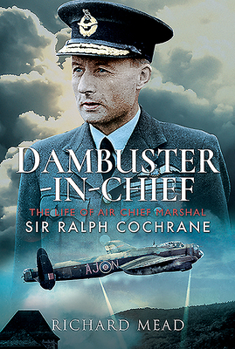 Hardcover Dambuster-In-Chief: The Life of Air Chief Marshal Sir Ralph Cochrane Book