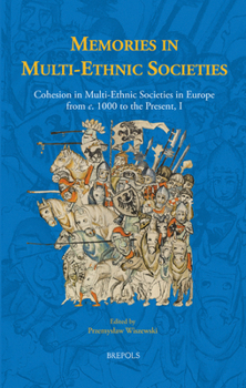 Hardcover Memories in Multi-Ethnic Societies: Cohesion in Multi-Ethnic Societies in Europe from C. 1000 to the Present, I Book