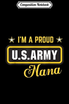 Paperback Composition Notebook: I'm A Proud Army Nana Journal/Notebook Blank Lined Ruled 6x9 100 Pages Book