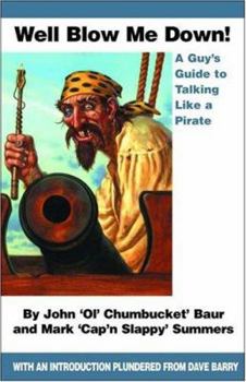 Paperback Well Blow Me Down: A Guy's Guide to Talking Like a Pirate Book