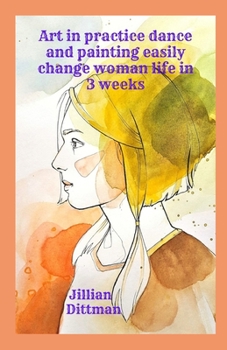 Art in practice dance and painting easily change woman life in 3 weeks