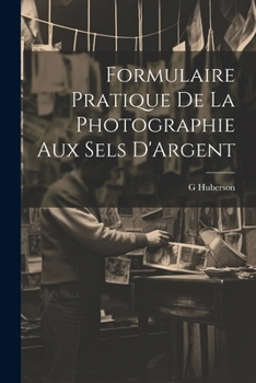 Paperback Formulaire Pratique De La Photographie Aux Sels D'Argent [French] Book