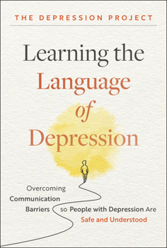 Hardcover Learning the Language of Depression: Overcoming Communication Barriers So People with Depression Are Safe and Understood Book